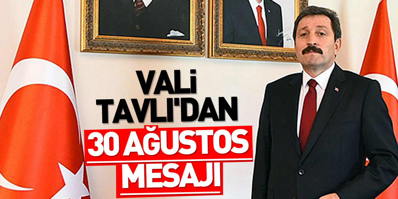 Samsun Valisi Orhan Tavlı 'dan 30 Ağustos Zafer Bayramı mesajı