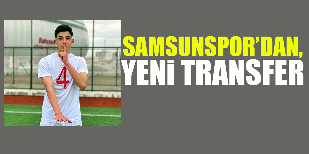 Samsunspor, genç futbolcu Efe Halil Şimşek’i transfer etti