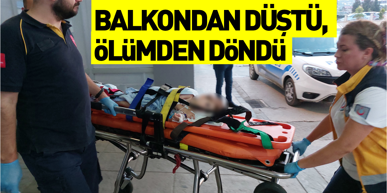 Balkondan düşen 3 yaşındaki çocuk ölümden döndü