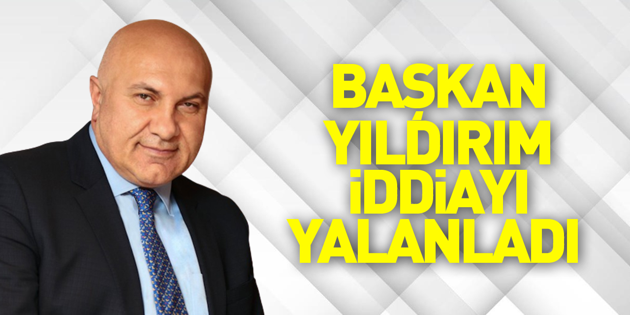 Başkan Yıldırım iddiayı yalanladı