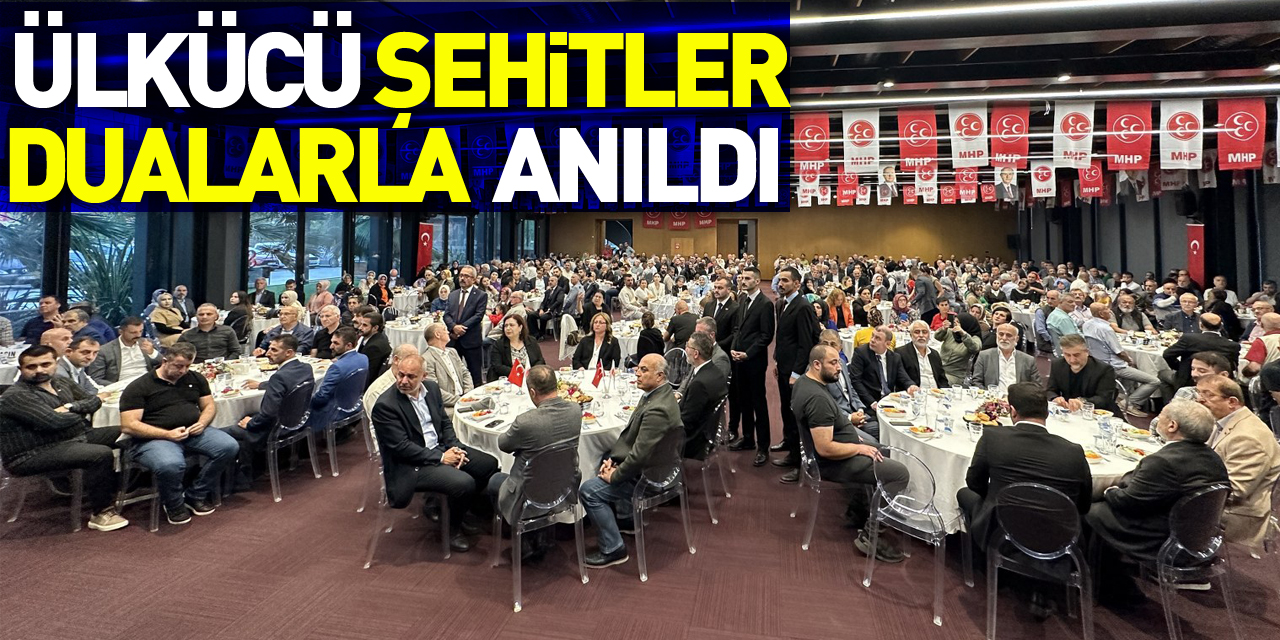 Ülkücü Şehitler dualarla anıldı