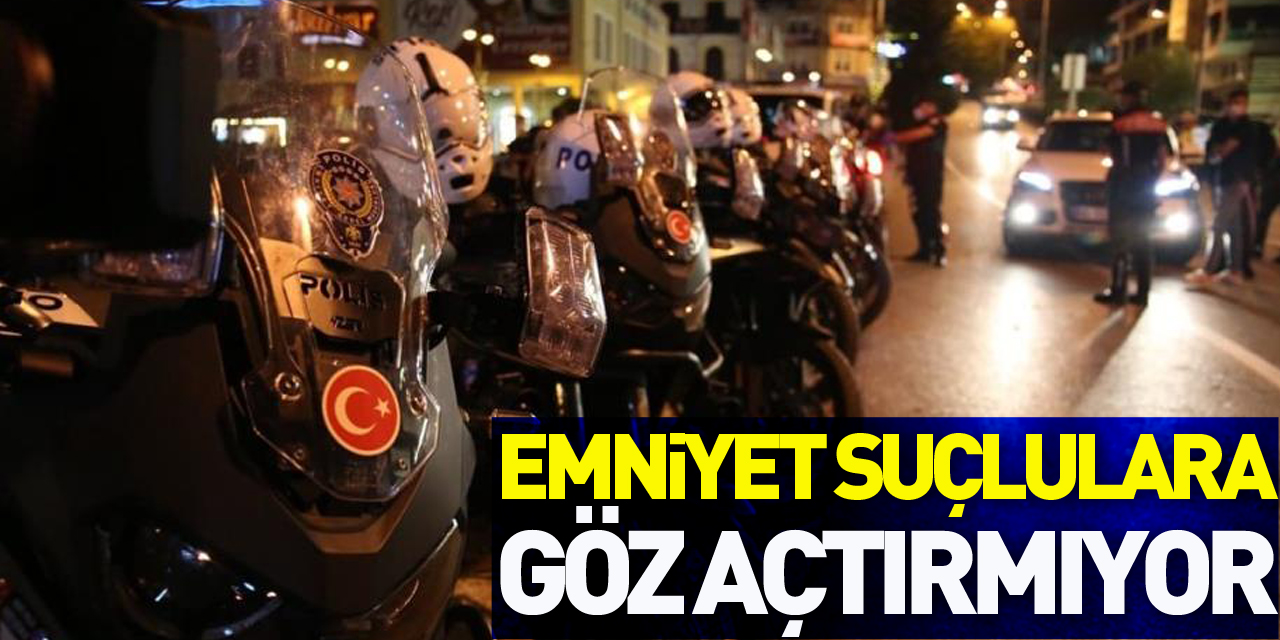 Samsun Emniyeti suçlulara göz açtırmıyor