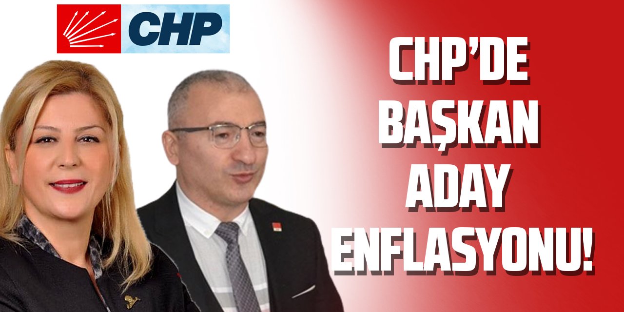 CHP’DE BAŞKAN ADAY ENFLASYONU!