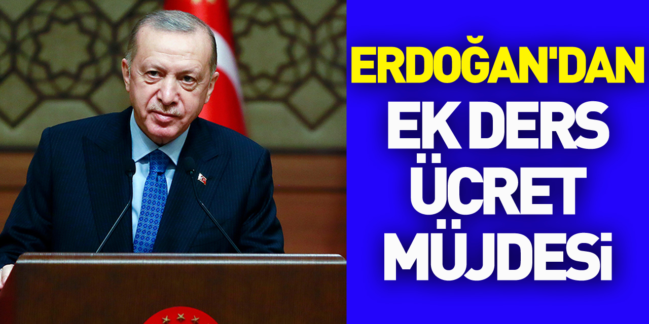 Cumhurbaşkanı Erdoğan'dan ek ders ücreti müjdesi