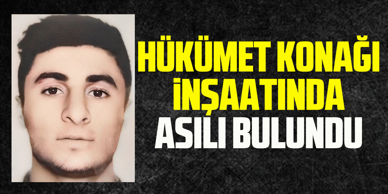 Hükümet konağı inşaatında asılı bulundu