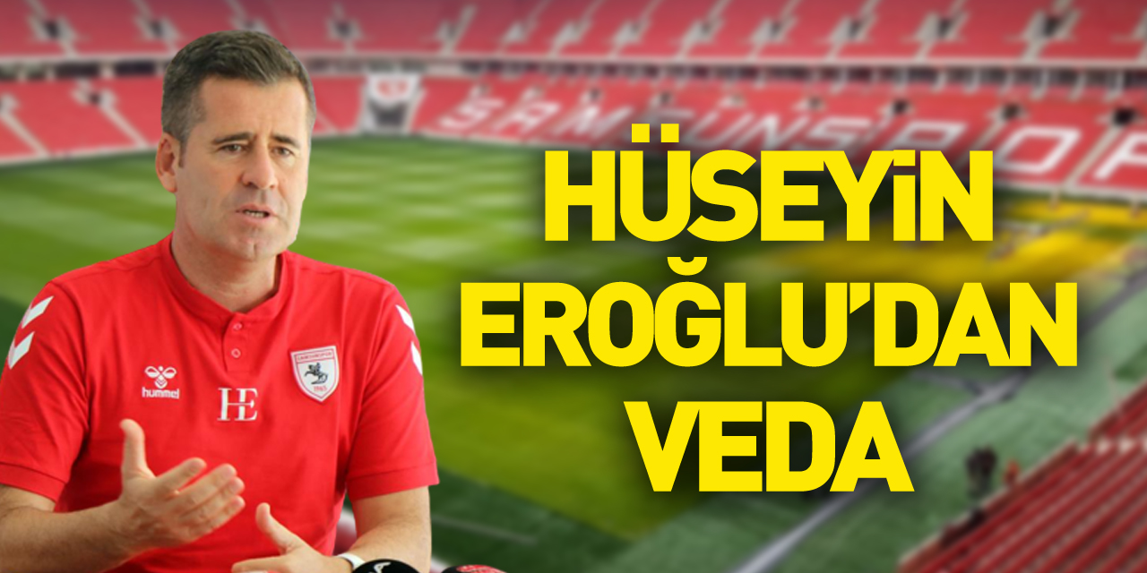 Hüseyin Eroğlu’dan Veda