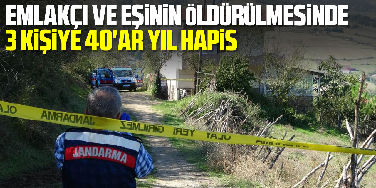 Emlakçı ve eşinin öldürülmesinde 3 kişiye 40'ar yıl hapis