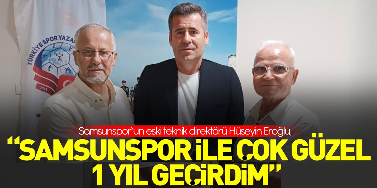 Hüseyin Eroğlu: “Samsunspor ile çok güzel 1 yıl geçirdim”