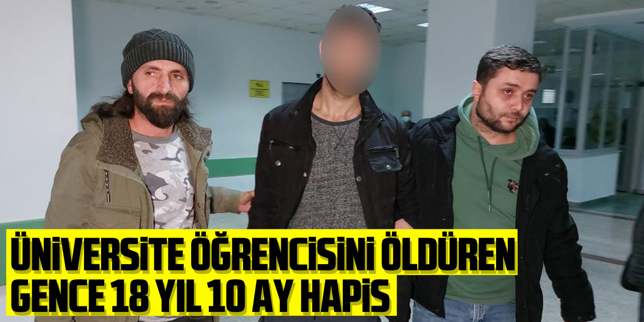 Üniversite öğrencisini öldüren gence 18 yıl 10 ay hapis