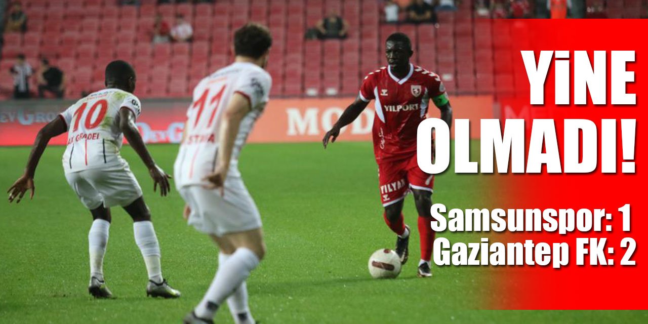 Trendyol Süper Lig: Y. Samsunspor: 1 – Gaziantep FK: 2 (Maç sonucu)