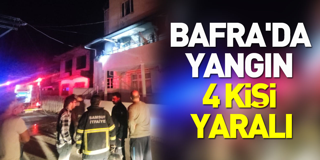 Bafra'da Yangın 4 Kişi Yaralı