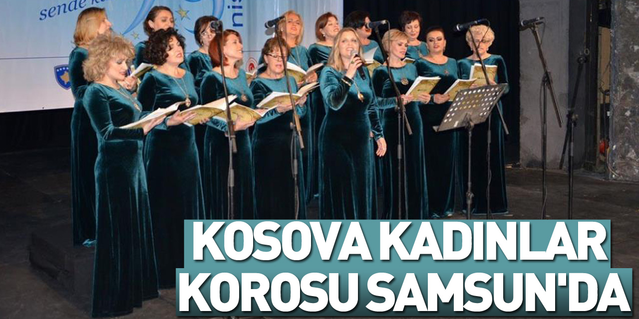 Kosova Kadınlar Korosu Samsun'da