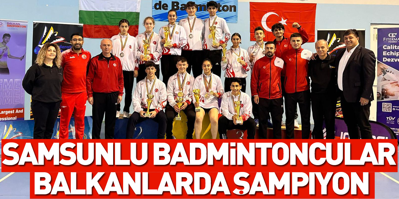 Samsunlu badmintoncular balkanlarda şampiyon