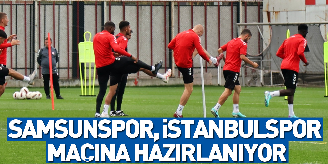Samsunspor, İstanbulspor maçına hazırlanıyor
