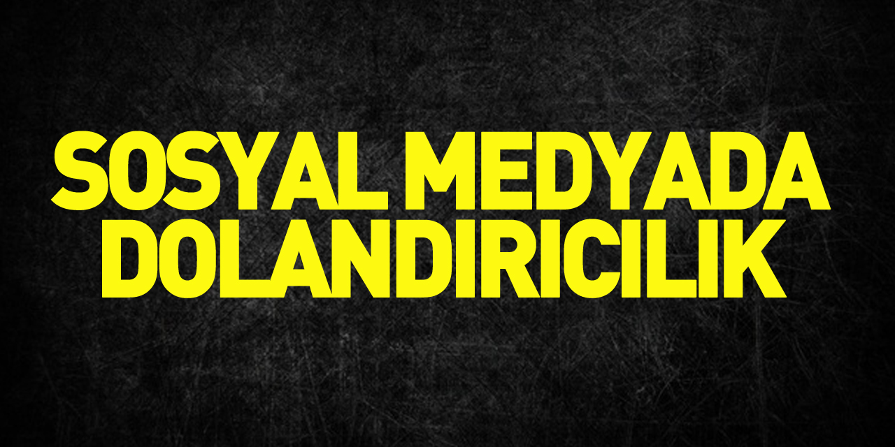 sosyal medyada dolandırıcılık