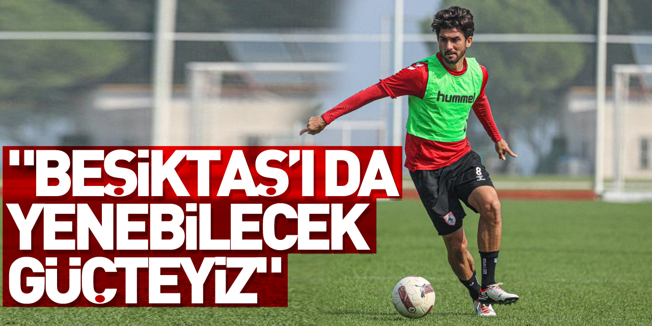 "Beşiktaş’ı da yenebilecek güçteyiz"
