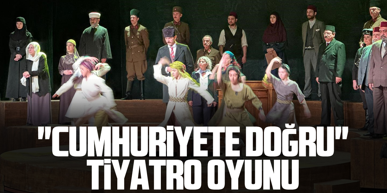 "Cumhuriyete Doğru" tiyatro oyunu