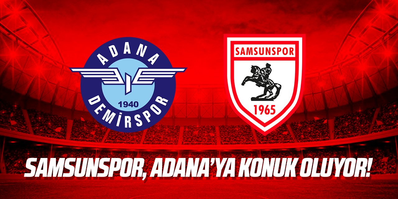 Samsunspor, Adana’ya konuk oluyor!