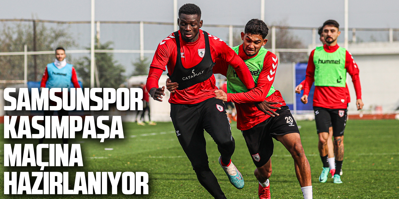 Samsunspor, Kasımpaşa maçına hazırlanıyor
