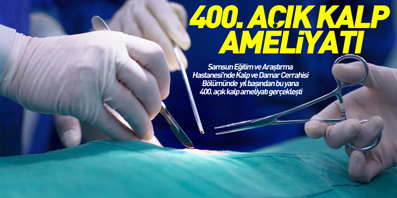 400. açık kalp ameliyatı