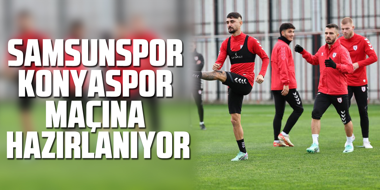 Samsunspor Konyaspor Maçına Hazırlanıyor