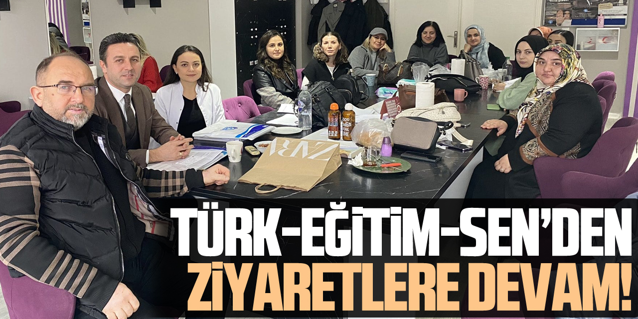 Türk-Eğitim-Sen’den ziyaretlere devam!
