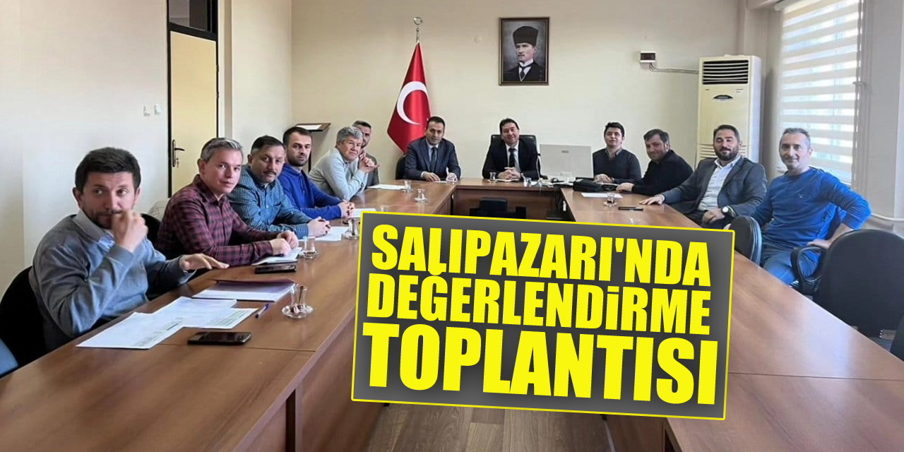 SALIPAZARI'NDA DEĞERLENDİRME TOPLANTISI