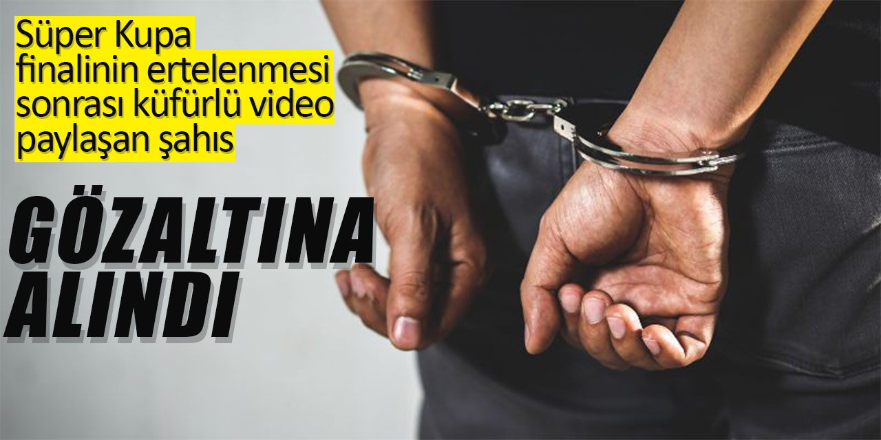 Küfürlü video paylaşan şahıs gözaltında