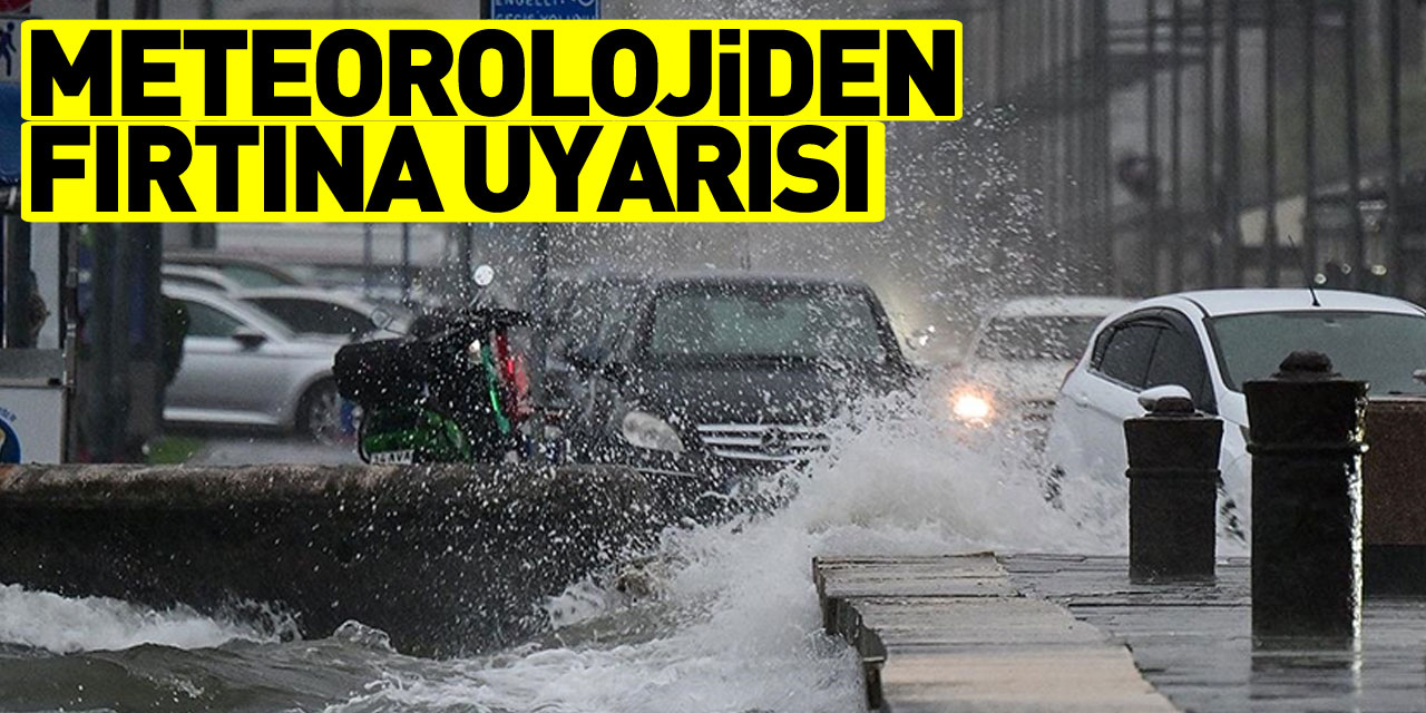 Meteorolojiden fırtına uyarısı