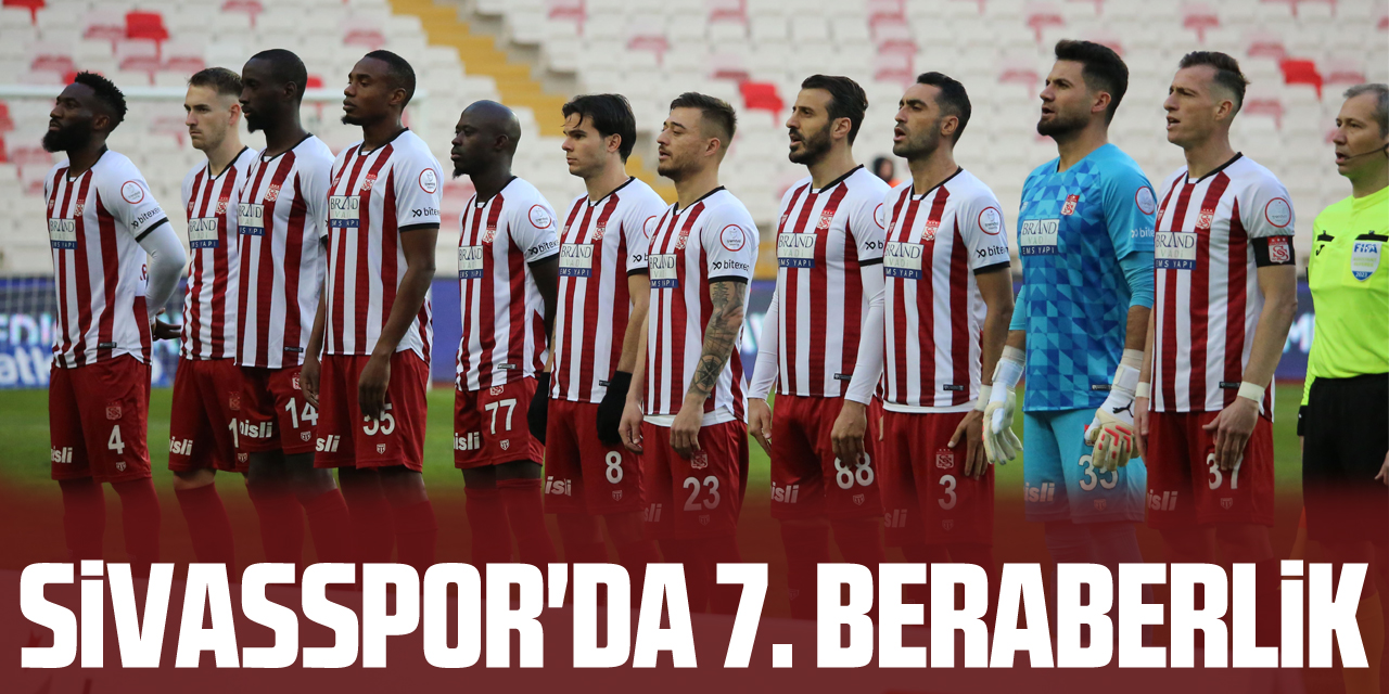 Sivasspor'da 7. beraberlik