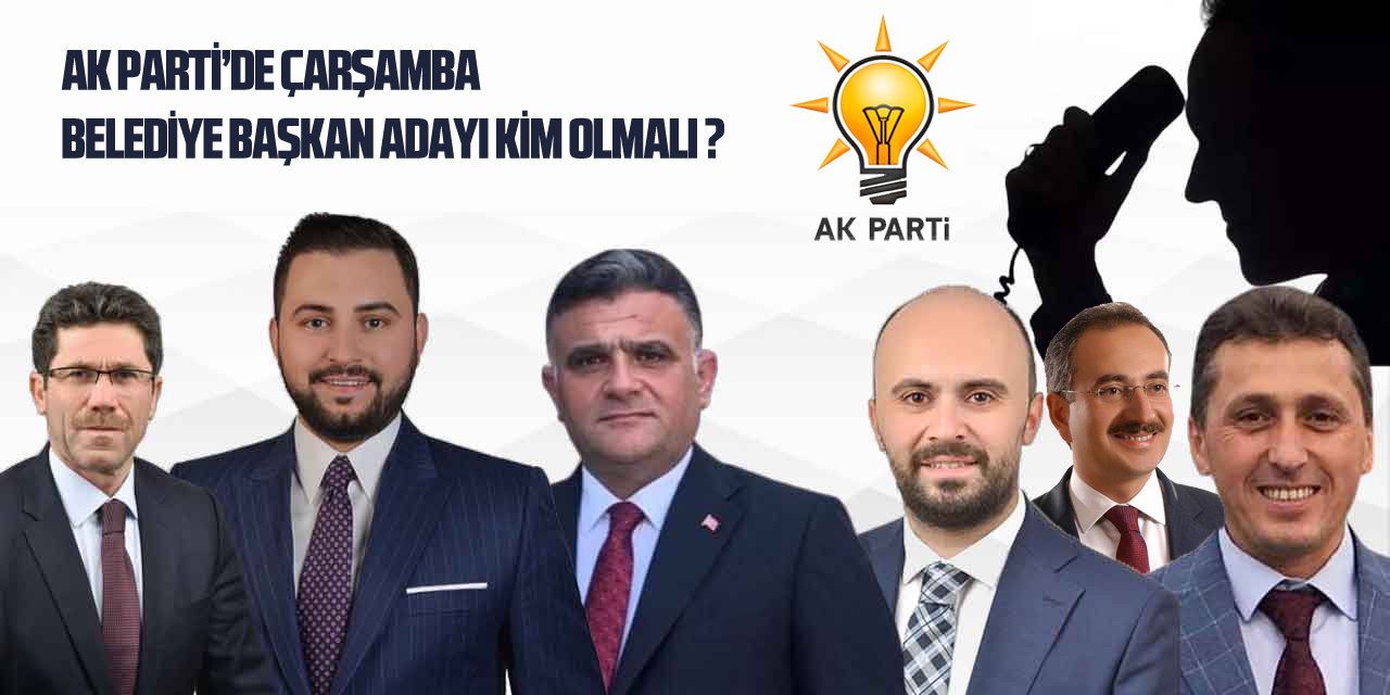 AK Parti'de Çarşamba Belediye Başkan Adayı Kim olmalı?