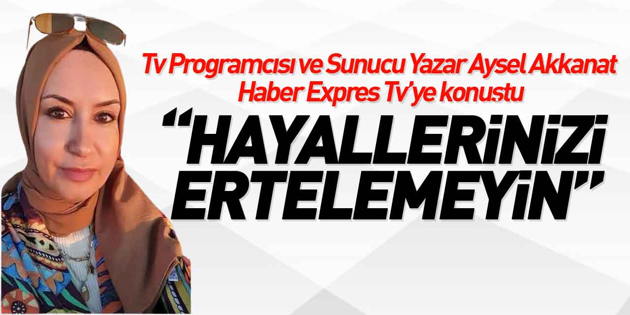 YAZAR AYSEL AKKANAT HABER EXPRES TV'YE KONUŞTU