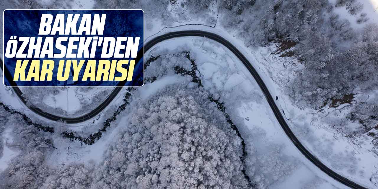 Bakan Özhaseki'den kar uyarısı