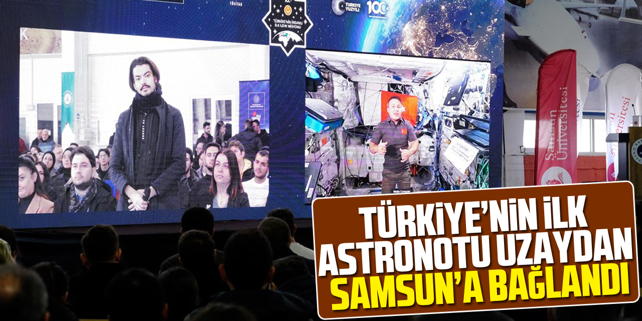 Türkiye’nin ilk astronotu uzaydan Samsun’a bağlandı
