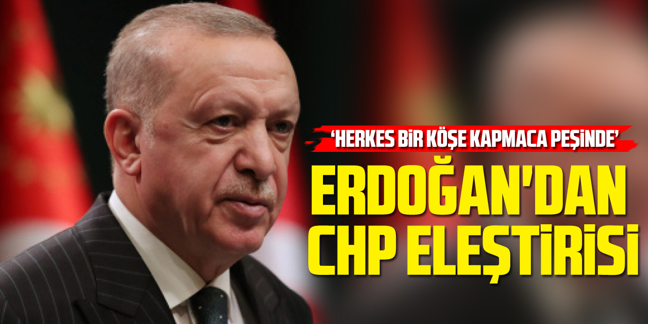 Erdoğan'dan CHP Eleştirisi