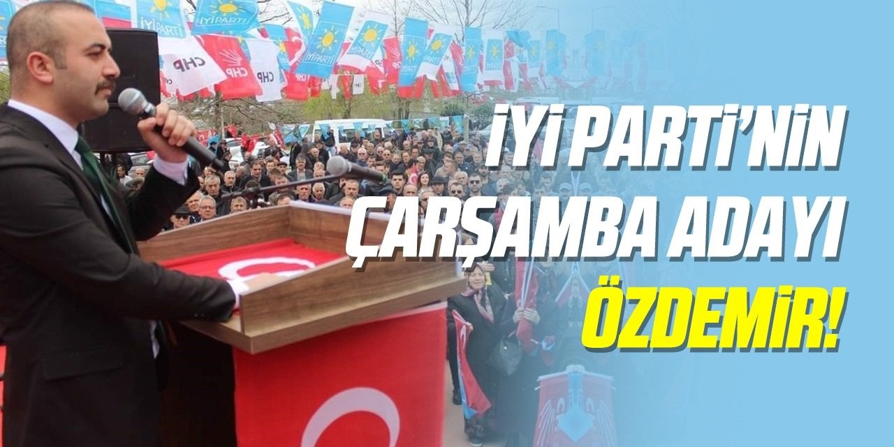İYİ Parti Çarşamba Adayı Özdemir!