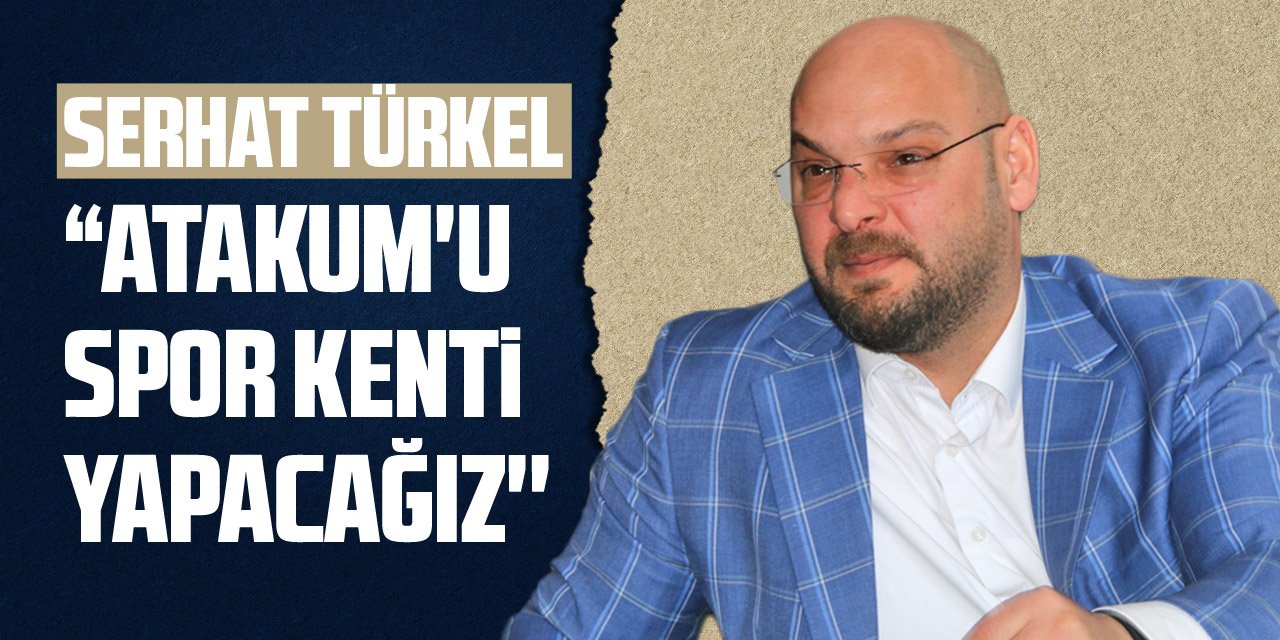 Serhat Türkel; ''Atakum'u spor kenti yapacağız''