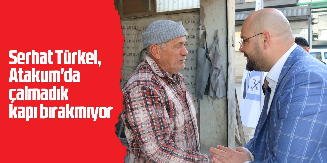 Serhat Türkel, Atakum'da çalmadık kapı bırakmıyor