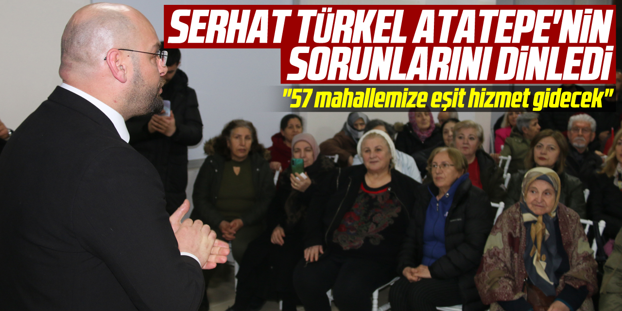 Serhat Türkel, Atatepe'nin sorunlarını dinledi