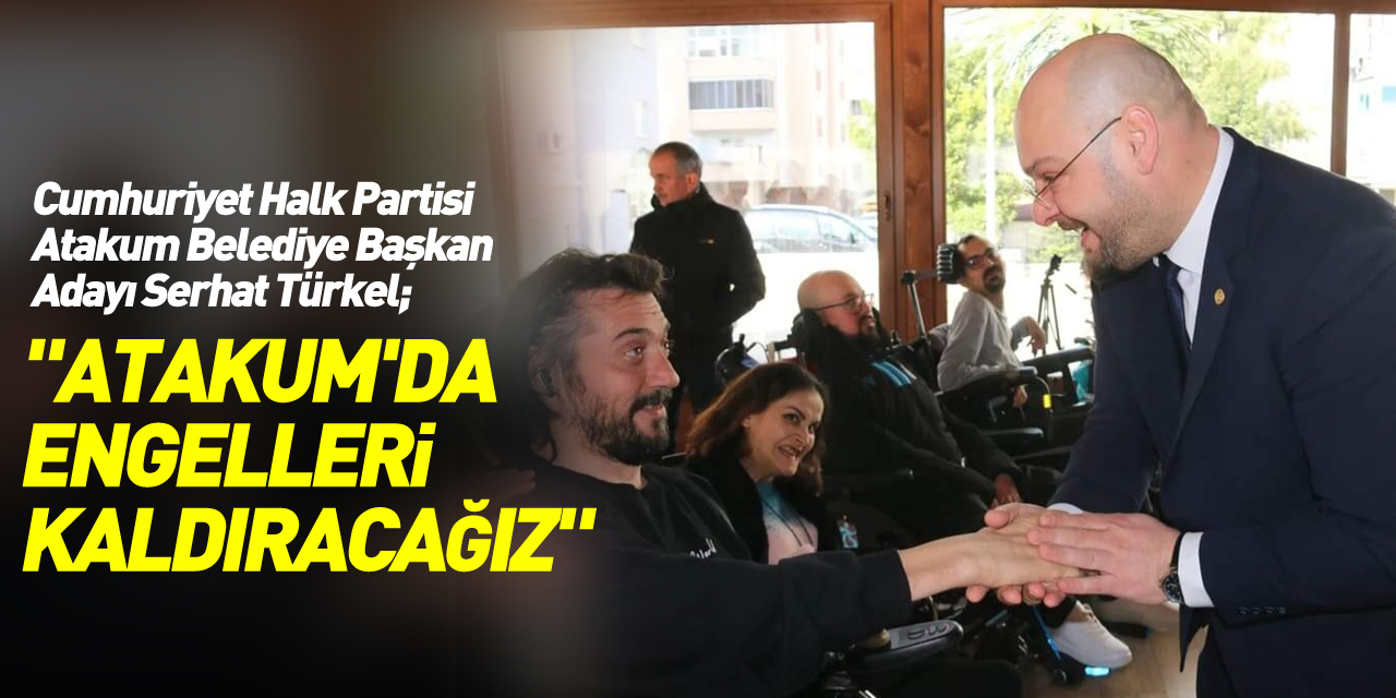 Serhat Türkel, "Atakum'da engelleri kaldıracağız"