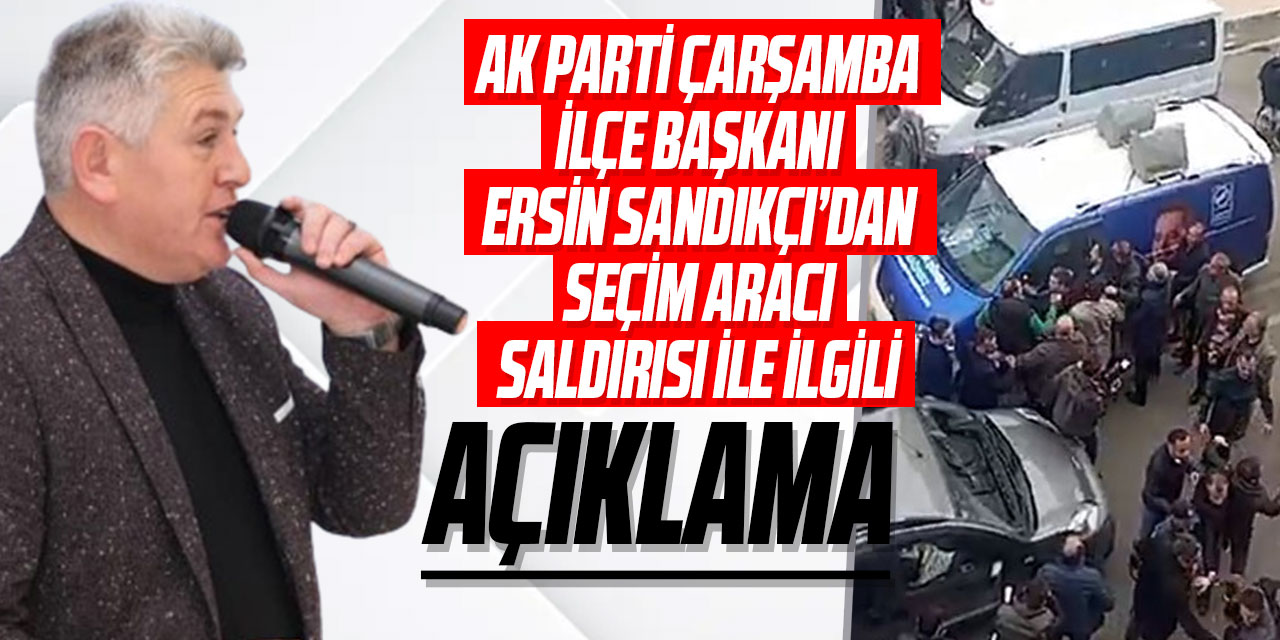 AK Parti Çarşamba İlçe Başkanı Ersin Sandıkçı’dan AÇIKLAMA
