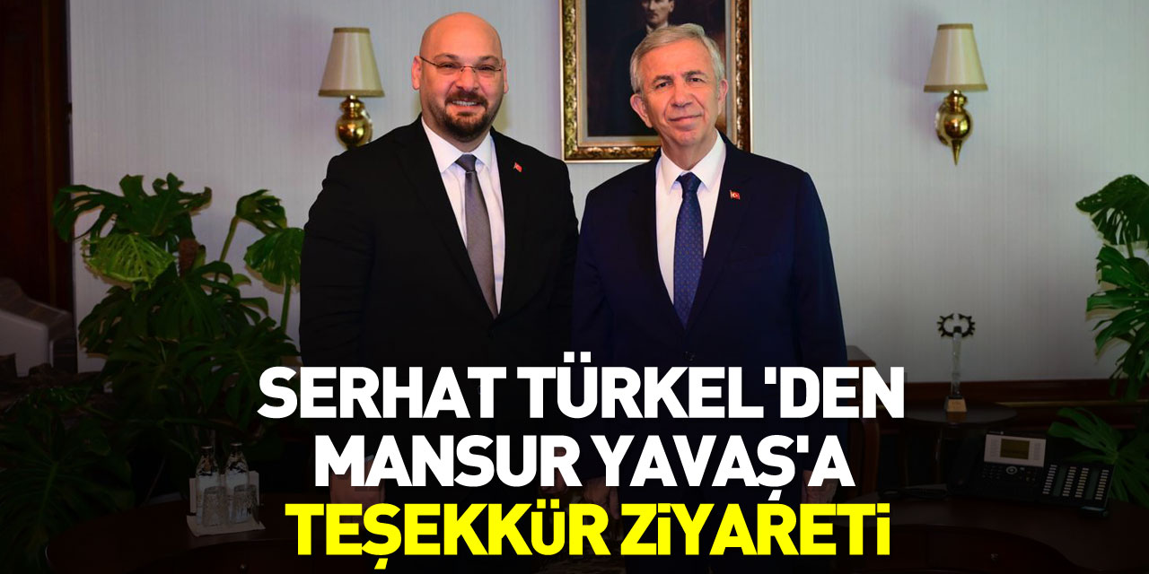 Serhat Türkel'den Mansur Yavaş'a teşekkür ziyareti
