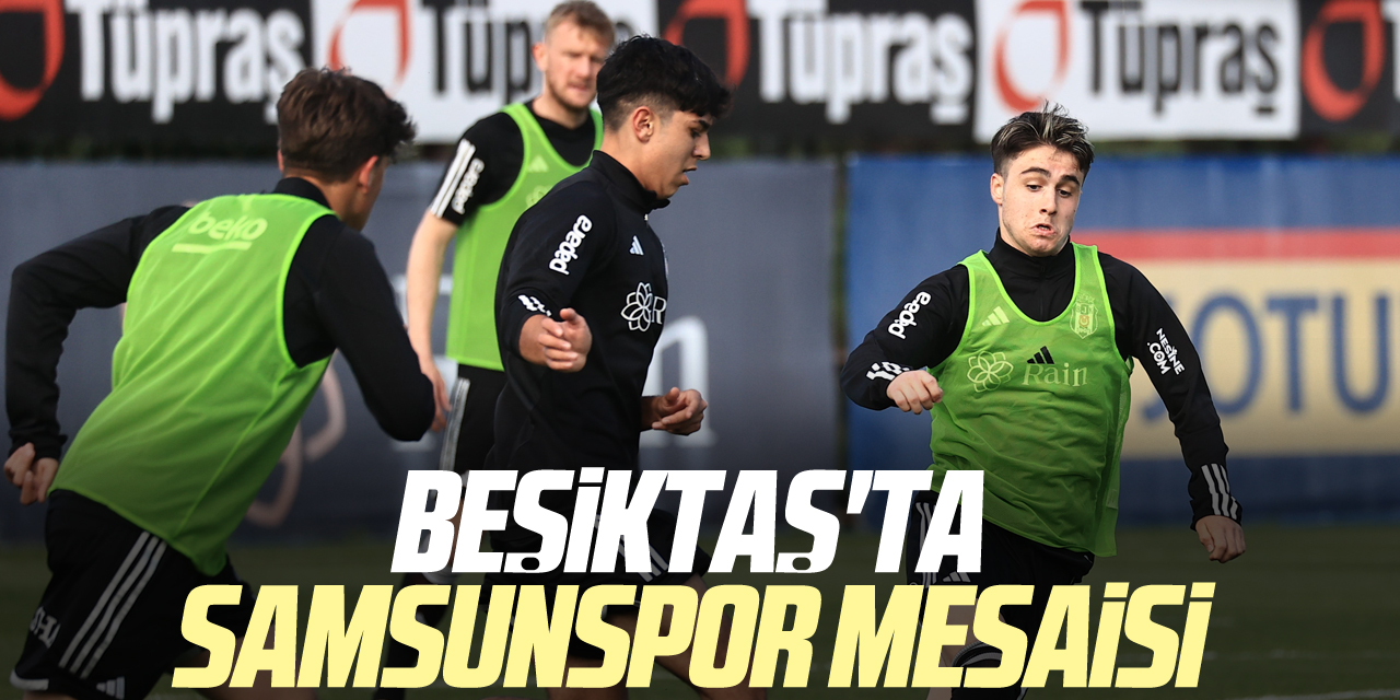 Beşiktaş'ta Samsunspor Mesaisi