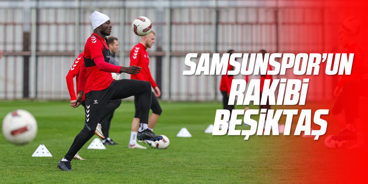 Samsunspor’un rakibi Beşiktaş