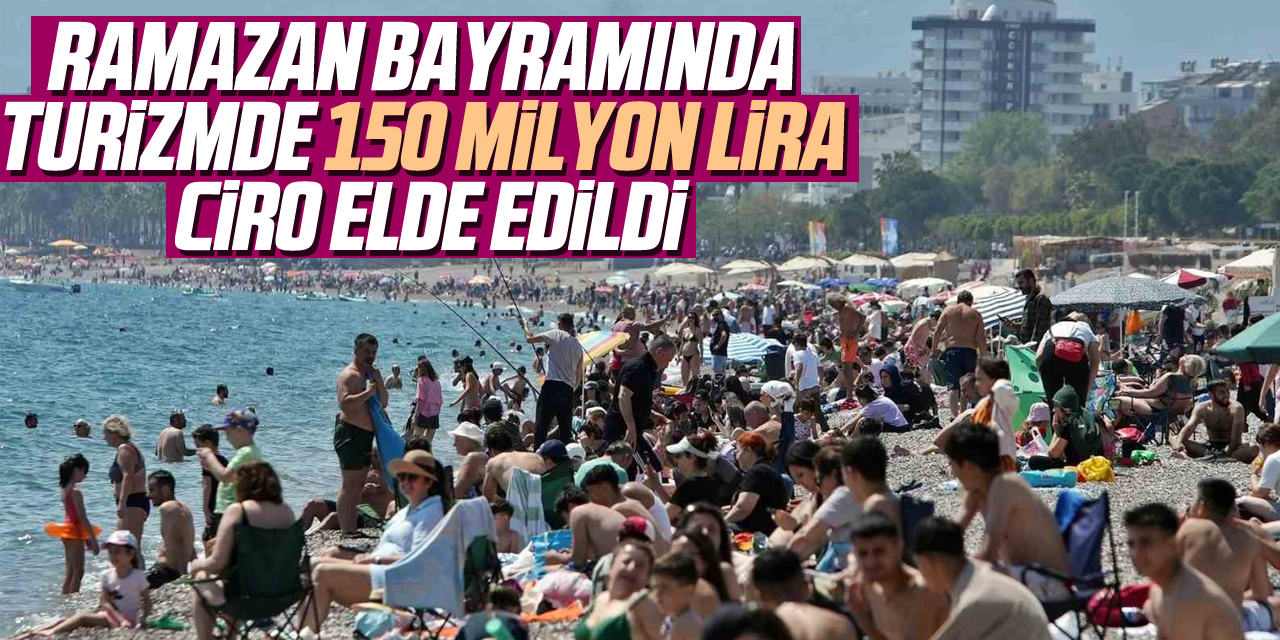 Ramazan Bayramında Turizmde 150 milyon lira ciro elde edildi