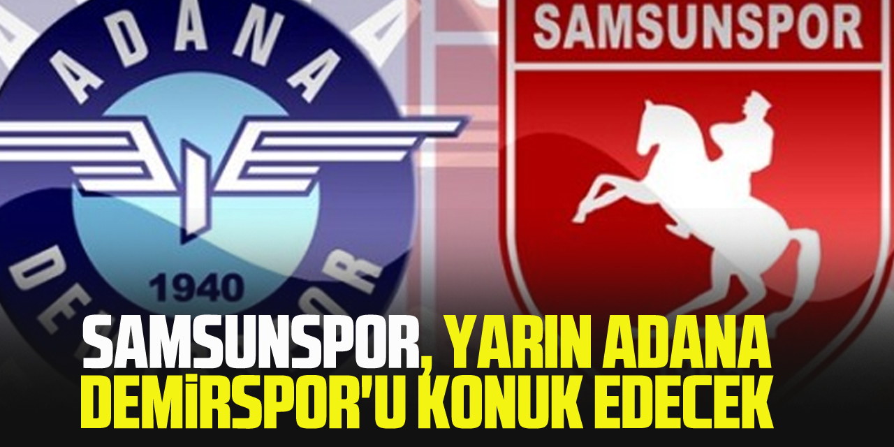 Samsunspor, yarın Adana Demirspor'u konuk edecek