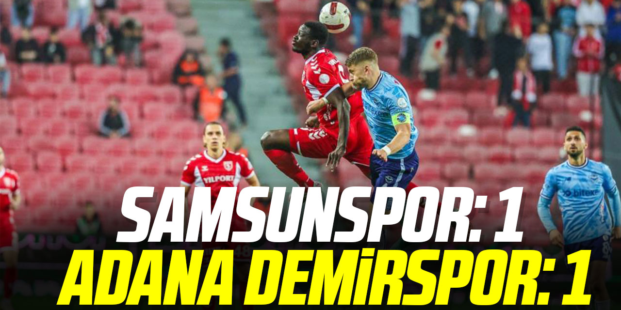 Samsunspor: 1 - Adana Demirspor: 1
