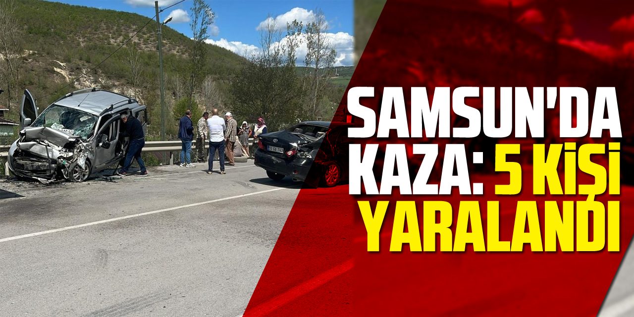 Samsun'da Kaza: 5 kişi yaralandı