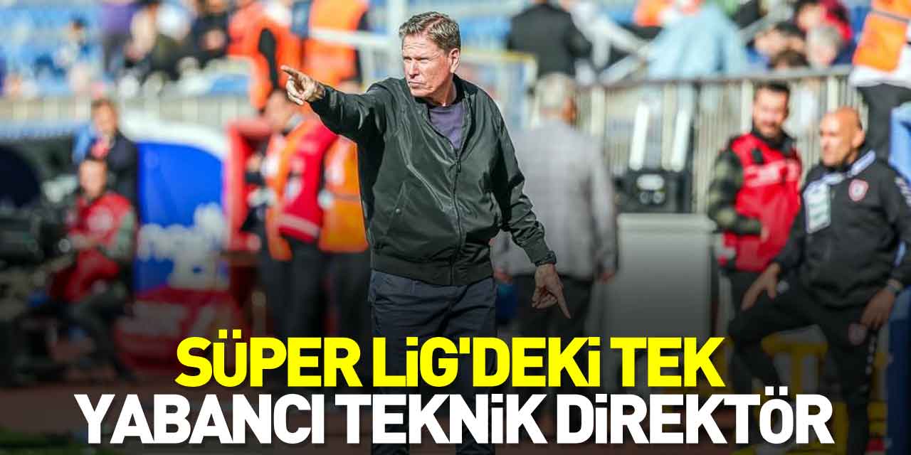 Süper Lig'deki tek yabancı teknik direktör