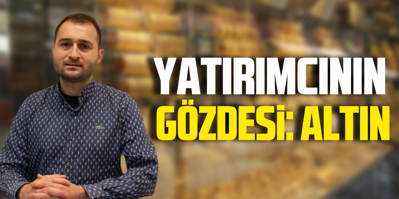 Yatırımcının gözdesi: Altın